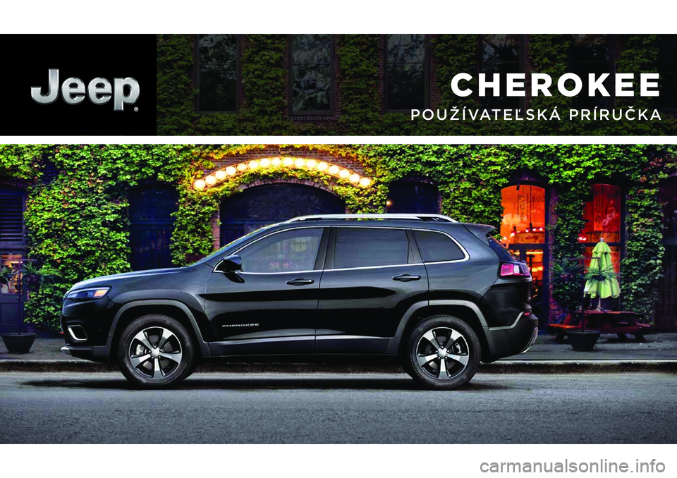 JEEP CHEROKEE 2020 Návod na použitie a údržbu (in Slovak) CHEROKEE
POUŽÍVATEĽSKÁ PRÍRUČKA JEEP CHEROKEE 2020 Návod na použitie a údržbu (in Slovak) CHEROKEE
POUŽÍVATEĽSKÁ PRÍRUČKA