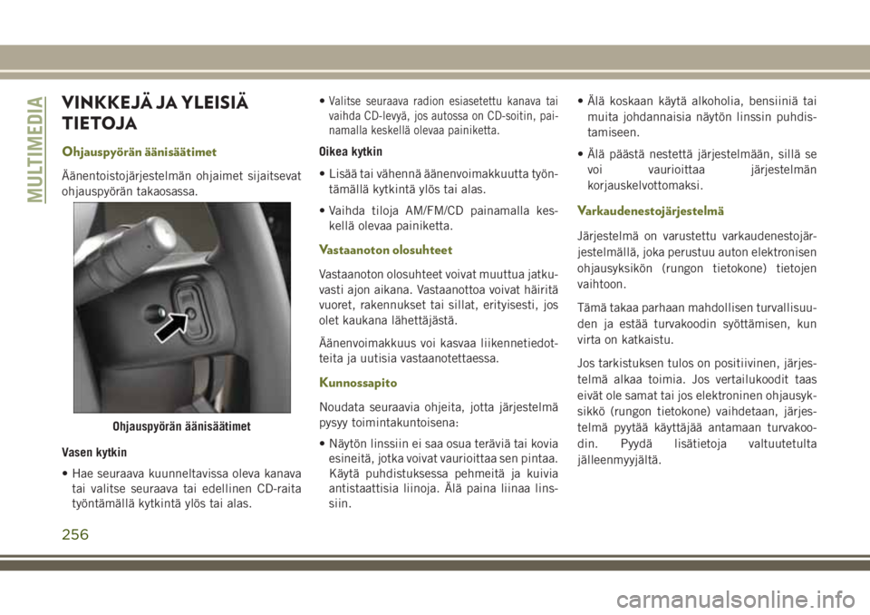 JEEP CHEROKEE 2018  Käyttö- ja huolto-ohjekirja (in in Finnish) VINKKEJÄ JA YLEISIÄ
TIETOJA
Ohjauspyörän äänisäätimet
Äänentoistojärjestelmän ohjaimet sijaitsevat
ohjauspyörän takaosassa.
Vasen kytkin
• Hae seuraava kuunneltavissa oleva kanava
tai 