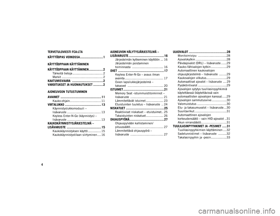 JEEP CHEROKEE 2020  Käyttö- ja huolto-ohjekirja (in in Finnish) 4
TERVETULOVIESTI FCA:LTA 
KÄYTTÖOPAS VERKOSSA .......................... 1
KÄYTTÖOPPAAN KÄYTTÄMINEN
KÄYTTÖOPPAAN KÄYTTÄMINEN ................ 2
Tärkeitä tietoja ..........................