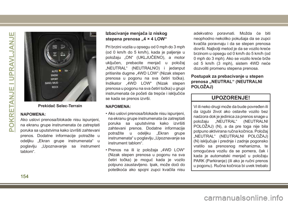 JEEP CHEROKEE 2018 Knjižica za upotrebu i održavanje (in Serbian) NAPOMENA:
Ako uslovi prenosa/blokade nisu ispunjeni,
na ekranu grupe instrumenata će zatreptati
poruka sa uputstvima kako izvršiti zahtevani
prenos. Dodatne informacije potražite u
odeljku „Ekran JEEP CHEROKEE 2018 Knjižica za upotrebu i održavanje (in Serbian) NAPOMENA:
Ako uslovi prenosa/blokade nisu ispunjeni,
na ekranu grupe instrumenata će zatreptati
poruka sa uputstvima kako izvršiti zahtevani
prenos. Dodatne informacije potražite u
odeljku „Ekran