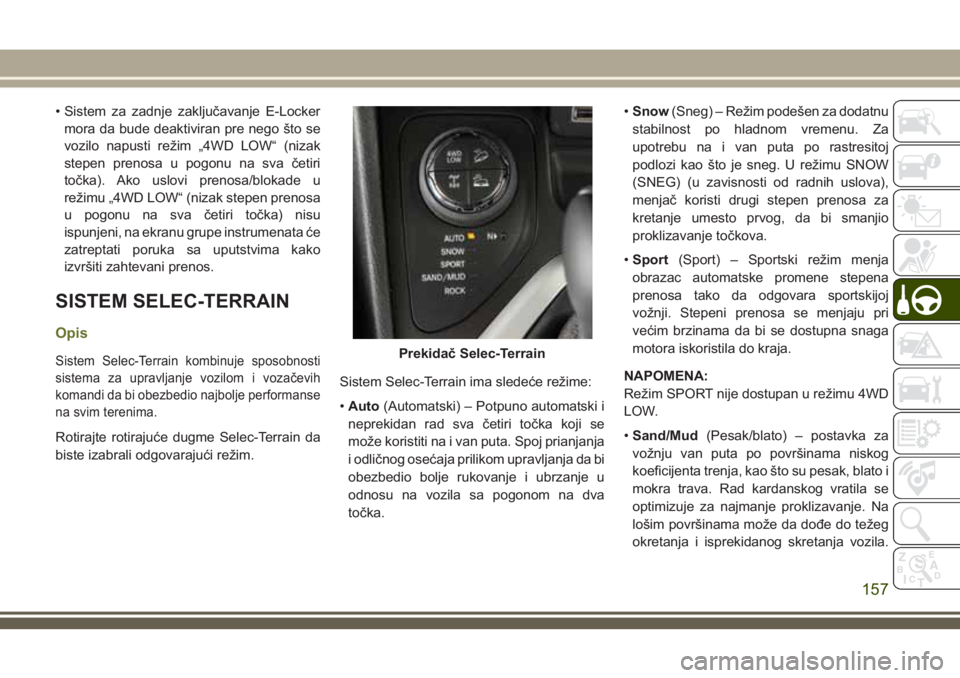 JEEP CHEROKEE 2018 Knjižica za upotrebu i održavanje (in Serbian) • Sistem za zadnje zaključavanje E-Locker
mora da bude deaktiviran pre nego što se
vozilo napusti režim „4WD LOW“ (nizak
stepen prenosa u pogonu na sva četiri
točka). Ako uslovi prenosa/blo JEEP CHEROKEE 2018 Knjižica za upotrebu i održavanje (in Serbian) • Sistem za zadnje zaključavanje E-Locker
mora da bude deaktiviran pre nego što se
vozilo napusti režim „4WD LOW“ (nizak
stepen prenosa u pogonu na sva četiri
točka). Ako uslovi prenosa/blo