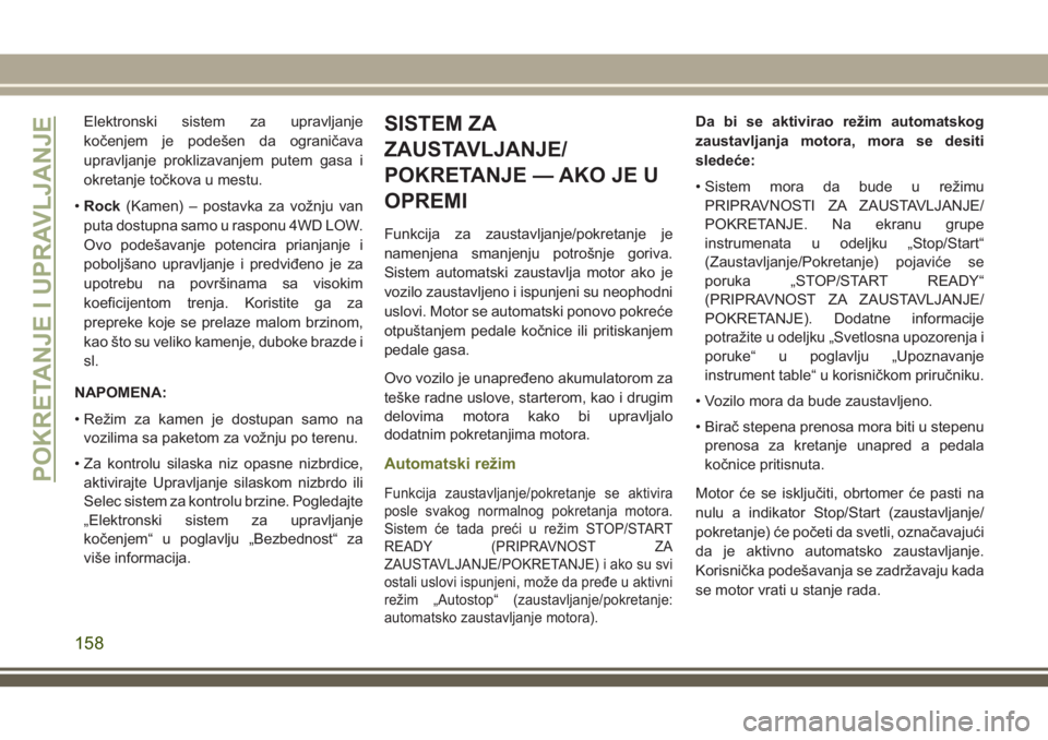JEEP CHEROKEE 2018 Knjižica za upotrebu i održavanje (in Serbian) Elektronski sistem za upravljanje
kočenjem je podešen da ograničava
upravljanje proklizavanjem putem gasa i
okretanje točkova u mestu.
•Rock(Kamen) – postavka za vožnju van
puta dostupna samo JEEP CHEROKEE 2018 Knjižica za upotrebu i održavanje (in Serbian) Elektronski sistem za upravljanje
kočenjem je podešen da ograničava
upravljanje proklizavanjem putem gasa i
okretanje točkova u mestu.
•Rock(Kamen) – postavka za vožnju van
puta dostupna samo