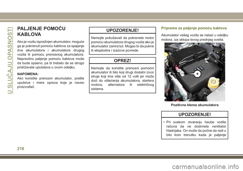 JEEP CHEROKEE 2018  Knjižica za upotrebu i održavanje (in Serbian) PALJENJE POMOĆU
KABLOVA
Ako je vozilu ispražnjen akumulator, moguće
ga je pokrenuti pomoću kablova za spajanje
dva akumulatora i akumulatora drugog
vozila ili pomoću prenosnog akumulatora.
Neprav