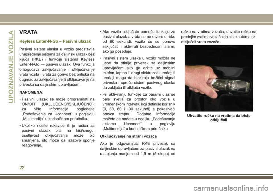 JEEP CHEROKEE 2018 Knjižica za upotrebu i održavanje (in Serbian) V R ATA
Keyless Enter-N-Go – Pasivni ulazak
Pasivni sistem ulaska u vozilo predstavlja
unapređenje sistema za daljinski ulazak bez
ključa (RKE) i funkcije sistema Keyless
Enter-N-Go — pasivni ul JEEP CHEROKEE 2018 Knjižica za upotrebu i održavanje (in Serbian) V R ATA
Keyless Enter-N-Go – Pasivni ulazak
Pasivni sistem ulaska u vozilo predstavlja
unapređenje sistema za daljinski ulazak bez
ključa (RKE) i funkcije sistema Keyless
Enter-N-Go — pasivni ul