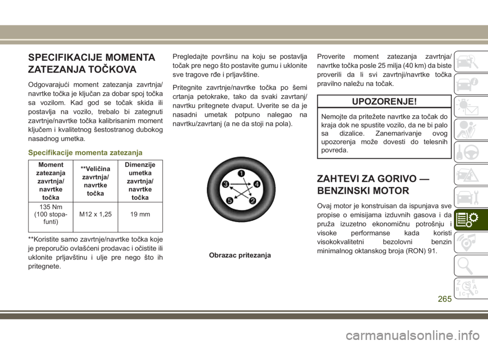 JEEP CHEROKEE 2018 Knjižica za upotrebu i održavanje (in Serbian) SPECIFIKACIJE MOMENTA
ZATEZANJA TOČKOVA
Odgovarajući moment zatezanja zavrtnja/
navrtke točka je ključan za dobar spoj točka
sa vozilom. Kad god se točak skida ili
postavlja na vozilo, trebalo b JEEP CHEROKEE 2018 Knjižica za upotrebu i održavanje (in Serbian) SPECIFIKACIJE MOMENTA
ZATEZANJA TOČKOVA
Odgovarajući moment zatezanja zavrtnja/
navrtke točka je ključan za dobar spoj točka
sa vozilom. Kad god se točak skida ili
postavlja na vozilo, trebalo b