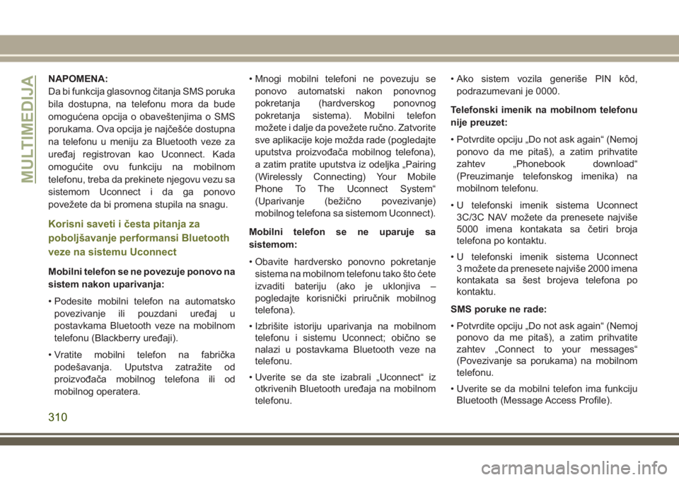 JEEP CHEROKEE 2018  Knjižica za upotrebu i održavanje (in Serbian) NAPOMENA:
Da bi funkcija glasovnog čitanja SMS poruka
bila dostupna, na telefonu mora da bude
omogućena opcija o obaveštenjima o SMS
porukama. Ova opcija je najčešće dostupna
na telefonu u menij