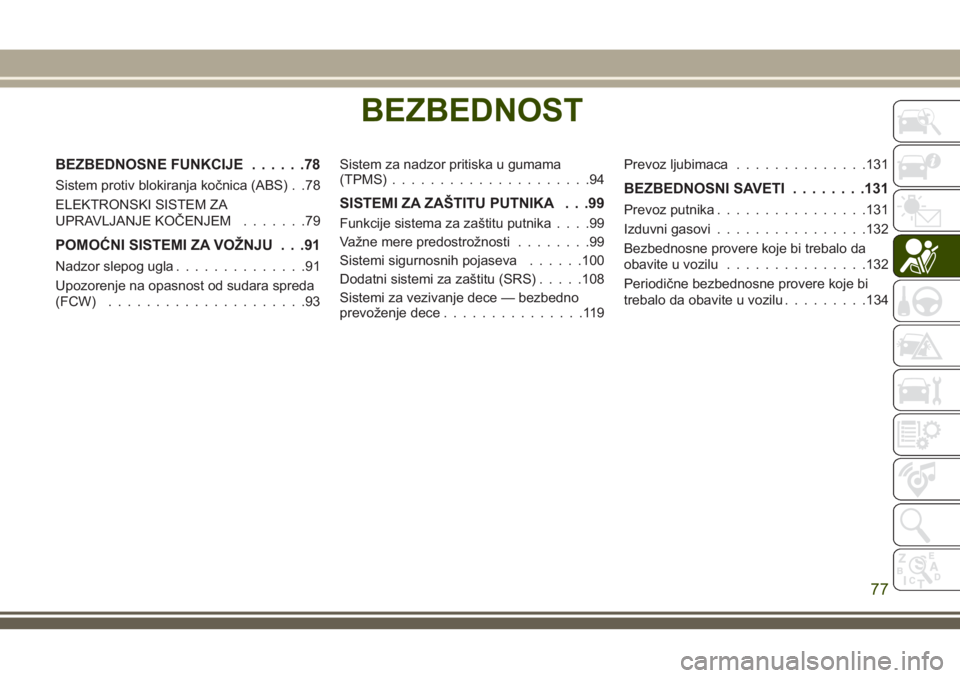 JEEP CHEROKEE 2018 Knjižica za upotrebu i održavanje (in Serbian) BEZBEDNOST
BEZBEDNOSNE FUNKCIJE......78
Sistem protiv blokiranja kočnica (ABS) . .78
ELEKTRONSKI SISTEM ZA
UPRAVLJANJE KOČENJEM.......79
POMOĆNI SISTEMI ZA VOŽNJU . . .91
Nadzor slepog ugla....... JEEP CHEROKEE 2018 Knjižica za upotrebu i održavanje (in Serbian) BEZBEDNOST
BEZBEDNOSNE FUNKCIJE......78
Sistem protiv blokiranja kočnica (ABS) . .78
ELEKTRONSKI SISTEM ZA
UPRAVLJANJE KOČENJEM.......79
POMOĆNI SISTEMI ZA VOŽNJU . . .91
Nadzor slepog ugla.......
