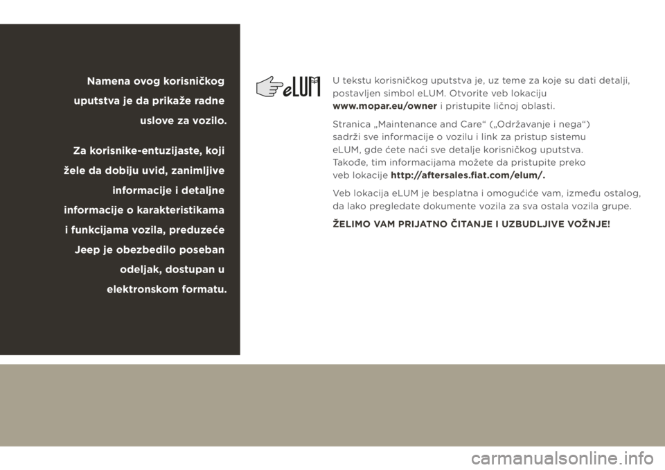 JEEP CHEROKEE 2019  Knjižica za upotrebu i održavanje (in Serbian) U tekstu korisničkog uputstva je, uz teme za koje su dati detalji, 
postavljen simbol eLUM. Otvorite veb lokaciju  
www.mopar.eu/owner i pristupite ličnoj oblasti.
Stranica „Maintenance and Care�