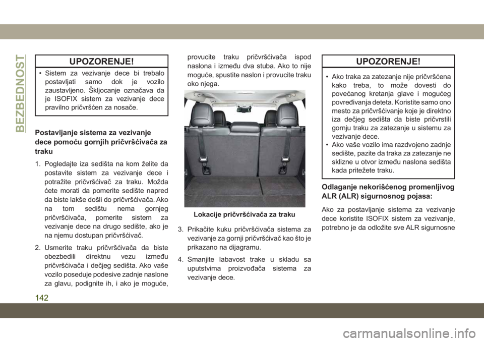 JEEP CHEROKEE 2019 Knjižica za upotrebu i održavanje (in Serbian) UPOZORENJE!
• Sistem za vezivanje dece bi trebalo
postavljati samo dok je vozilo
zaustavljeno. Škljocanje označava da
je ISOFIX sistem za vezivanje dece
pravilno pričvršćen za nosače.
Postavlj JEEP CHEROKEE 2019 Knjižica za upotrebu i održavanje (in Serbian) UPOZORENJE!
• Sistem za vezivanje dece bi trebalo
postavljati samo dok je vozilo
zaustavljeno. Škljocanje označava da
je ISOFIX sistem za vezivanje dece
pravilno pričvršćen za nosače.
Postavlj