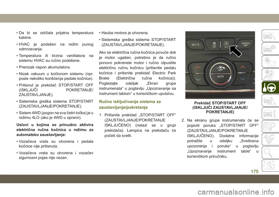 JEEP CHEROKEE 2019 Knjižica za upotrebu i održavanje (in Serbian) • Da bi se održala prijatna temperatura
kabine.
• HVAC je podešen na režim punog
odmrzavanja.
• Temperatura ili brzina ventilatora na
sistemu HVAC su ručno podešene.
• Prenizak napon akum JEEP CHEROKEE 2019 Knjižica za upotrebu i održavanje (in Serbian) • Da bi se održala prijatna temperatura
kabine.
• HVAC je podešen na režim punog
odmrzavanja.
• Temperatura ili brzina ventilatora na
sistemu HVAC su ručno podešene.
• Prenizak napon akum