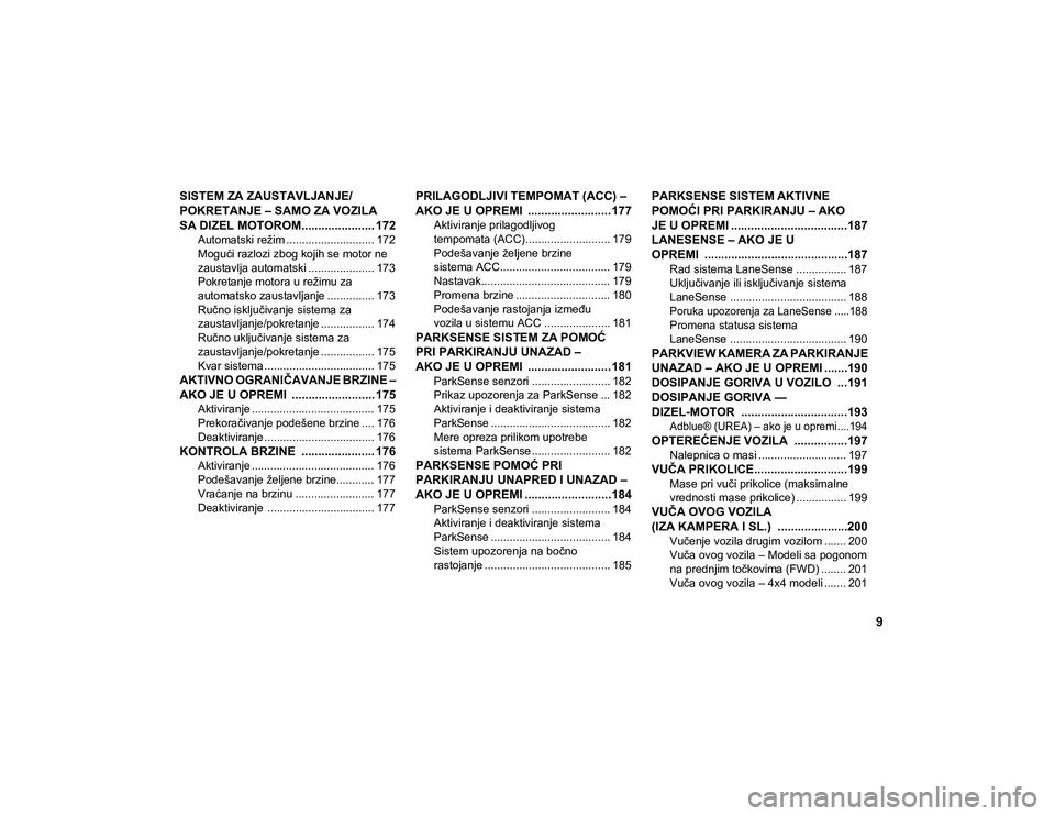 JEEP CHEROKEE 2020  Knjižica za upotrebu i održavanje (in Serbian) 9
SISTEM ZA ZAUSTAVLJANJE/
POKRETANJE – SAMO ZA VOZILA 
SA DIZEL MOTOROM...................... 172
Automatski režim ............................ 172
Mogući razlozi zbog kojih se motor ne 
zaustavl