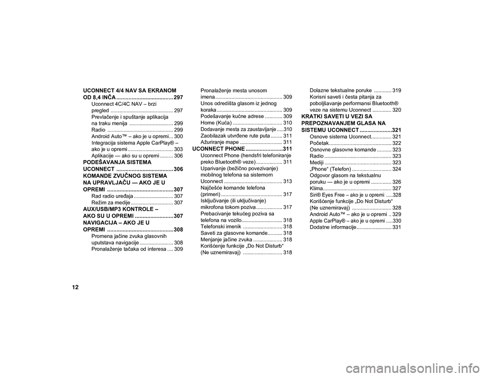 JEEP CHEROKEE 2020  Knjižica za upotrebu i održavanje (in Serbian) 12
UCONNECT 4/4 NAV SA EKRANOM 
OD 8,4 INČA ..................................... 297
Uconnect 4C/4C NAV – brzi 
pregled ........................................... 297 Prevlačenje i spuštanje ap