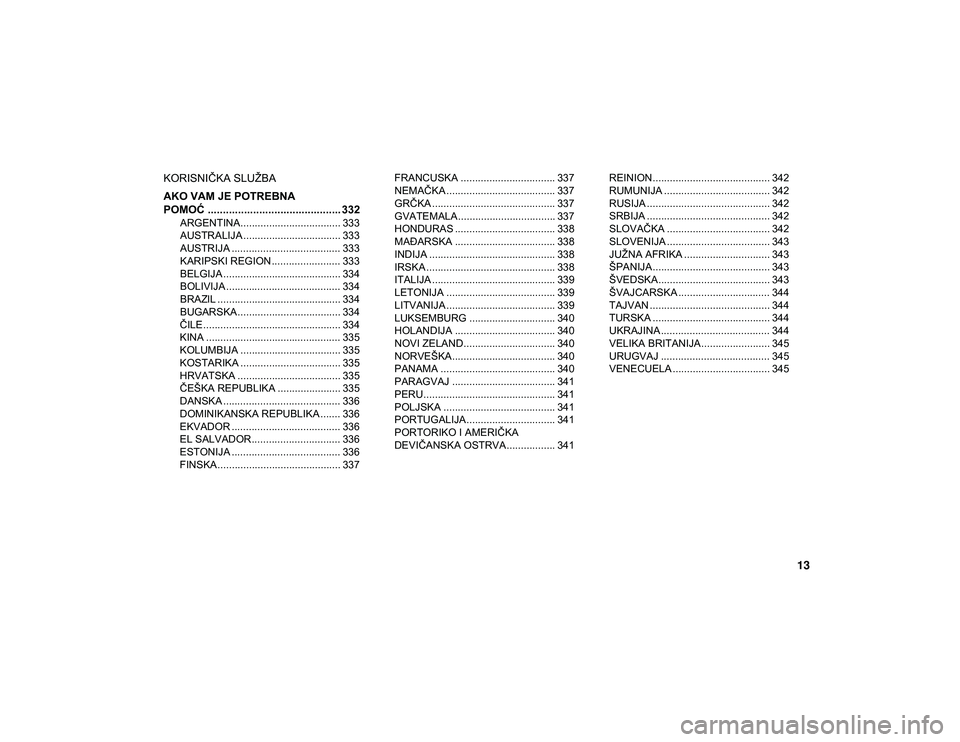 JEEP CHEROKEE 2020  Knjižica za upotrebu i održavanje (in Serbian) 13
KORISNIČKA SLUŽBA
AKO VAM JE POTREBNA 
POMOĆ ............................................ 332
ARGENTINA................................... 333
AUSTRALIJA .................................. 333
A