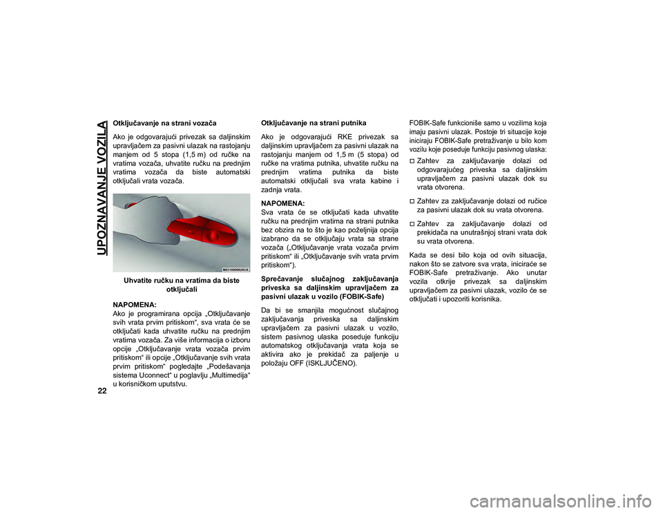 JEEP CHEROKEE 2021  Knjižica za upotrebu i održavanje (in Serbian) UPOZNAVANJE VOZILA
22
Otključavanje na strani vozača
Ako  je  odgovarajući  privezak  sa  daljinskim
upravljačem za pasivni ulazak na rastojanju
manjem  od  5  stopa  (1,5 m)  od  ručke  na
vrati
