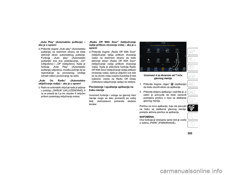 JEEP CHEROKEE 2020  Knjižica za upotrebu i održavanje (in Serbian) 293
 „Auto  Play“  (Automatsko  puštanje)  –
ako je u opremi
Pritisnite dugme „Auto play“ (Automatsko
puštanje)  na  dodirnom  ekranu  da  biste
aktivirali  ekran  automatskog  puštanj