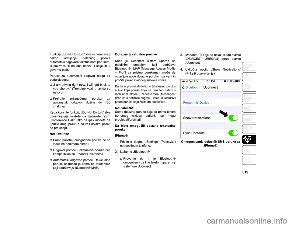 JEEP CHEROKEE 2020  Knjižica za upotrebu i održavanje (in Serbian) 319
Funkcija „Do Not  Disturb“ (Ne uznemiravaj)
nakon  odbijanja  dolaznog  poziva
automatski odgovara tekstualnom porukom,
ili  pozivom,  ili  na  oba  načina  i  šalje  ih  u
govornu poštu.
P