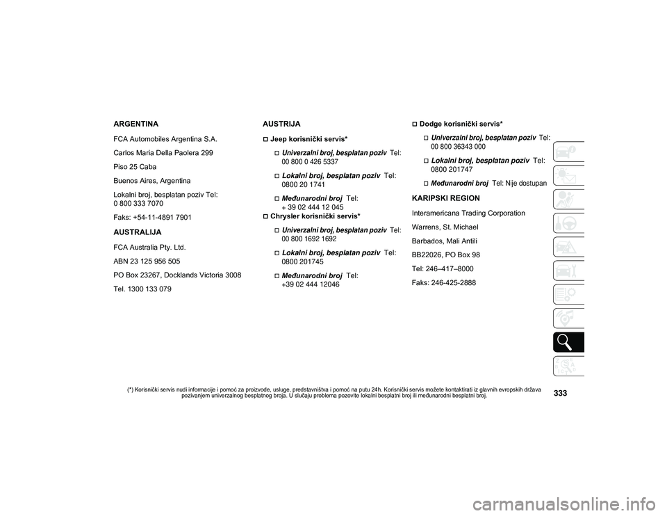 JEEP CHEROKEE 2020  Knjižica za upotrebu i održavanje (in Serbian) 
(*) Korisnički servis nudi informacije i pomoć za proizvode, usluge, predstavništva i pomoć na putu 24h. Korisnički servis možete kontaktirati iz glavnih evropskih država pozivanjem univerzaln