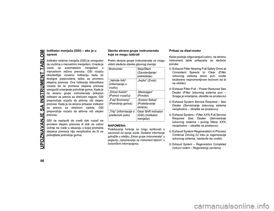JEEP CHEROKEE 2020  Knjižica za upotrebu i održavanje (in Serbian) UPOZNAVANJE SA INSTRUMENT TABLOM
66
Indikator menjača (GSI) – ako je u 
opremi

Indikator sistema menjača (GSI) je omogućen
na vozilima s manuelnim menjačem, ili kada je
vozilo  sa  automatskim 