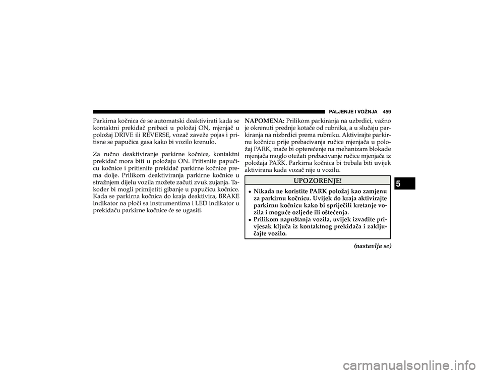 JEEP CHEROKEE 2019  Knjižica s uputama za uporabu i održavanje (in Croatian) 5
�7�(�3�1�,�5�1�,��0��=�6�ù�5�1�(������� 
�3�D�U�N�L�U�Q�D��N�R��Q�L�F�D��þ�H��V�H��D�X�W�R�P�D�W�V�N�L��G�H�D�N�W�L�Y�L�U�D�W�L��N�D�G�D��V�H� 
�N�R�Q�W�D�N�W�Q�L� �S�U�H�N�L�G�D