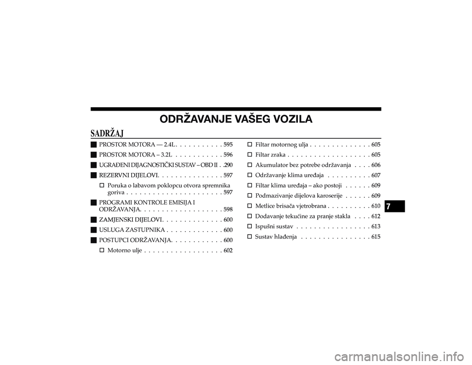 JEEP CHEROKEE 2019  Knjižica s uputama za uporabu i održavanje (in Croatian) �6�+�9�ù�(�=�(�5�1�,��=�(�÷�,�.��=�6�A�0�3�(
�
�J �3�5�2�6�7�2�5��0�2�7�2�5�$��³�����/
          
 ? 
�
�J �3�5�2�6�7�2�5��0�2�7�2�5�$��²�����/
          
