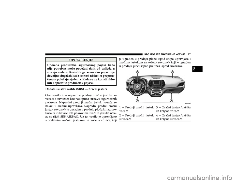 JEEP CHEROKEE 2019  Knjižica s uputama za uporabu i održavanje (in Croatian) 2
ŠTO MORATE ZNATI PRIJE VOŽNJE    67
�8�3�2�=�2�5�(�1�-�(�
�8�S�R�U�D�E�D� �S�U�R�G�X�ç�H�W�N�D� �V�L�J�X�U�Q�R�V�Q�R�J� �S�R�M�D�V�D� �N�D�G�D� 
�Q�L�M�H� �S�R�W�U�H�E�D�Q� �P�R�ç�H� �S