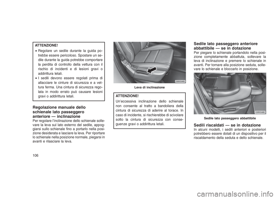 JEEP GRAND CHEROKEE 2014 Libretto Uso Manutenzione (in Italian) ATTENZIONE!
•Regolare un sedile durante la guida po-
trebbe essere pericoloso. Spostare un se-
dile durante la guida potrebbe comportare
la perdita di controllo della vettura con il
rischio di incid JEEP GRAND CHEROKEE 2014 Libretto Uso Manutenzione (in Italian) ATTENZIONE!
•Regolare un sedile durante la guida po-
trebbe essere pericoloso. Spostare un se-
dile durante la guida potrebbe comportare
la perdita di controllo della vettura con il
rischio di incid