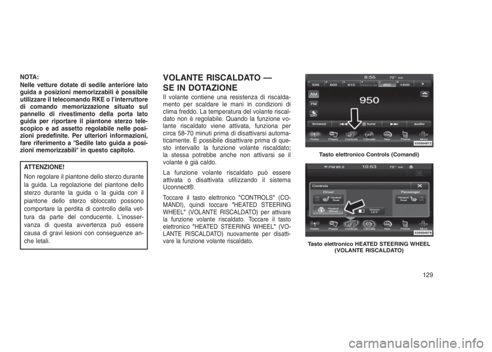 JEEP GRAND CHEROKEE 2014  Libretto Uso Manutenzione (in Italian) NOTA:
Nelle vetture dotate di sedile anteriore lato
guida a posizioni memorizzabili è possibile
utilizzare il telecomando RKE o l’interruttore
di comando memorizzazione situato sul
pannello di rive