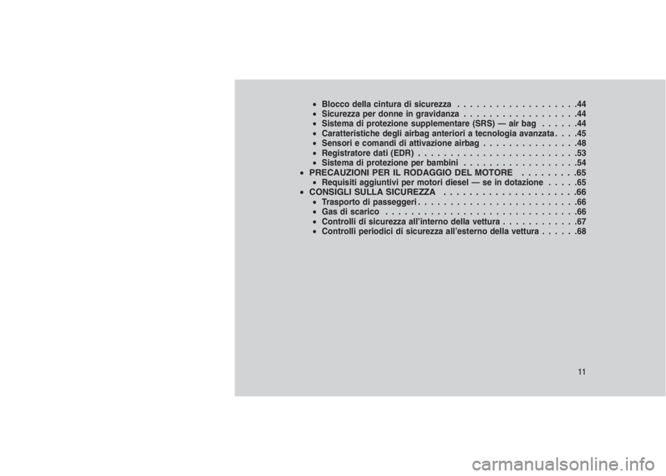 JEEP GRAND CHEROKEE 2013 Libretto Uso Manutenzione (in Italian) •Blocco della cintura di sicurezza...................44
•Sicurezza per donne in gravidanza..................44
•Sistema di protezione supplementare (SRS) — air bag......44
•Caratteristiche d JEEP GRAND CHEROKEE 2013 Libretto Uso Manutenzione (in Italian) •Blocco della cintura di sicurezza...................44
•Sicurezza per donne in gravidanza..................44
•Sistema di protezione supplementare (SRS) — air bag......44
•Caratteristiche d