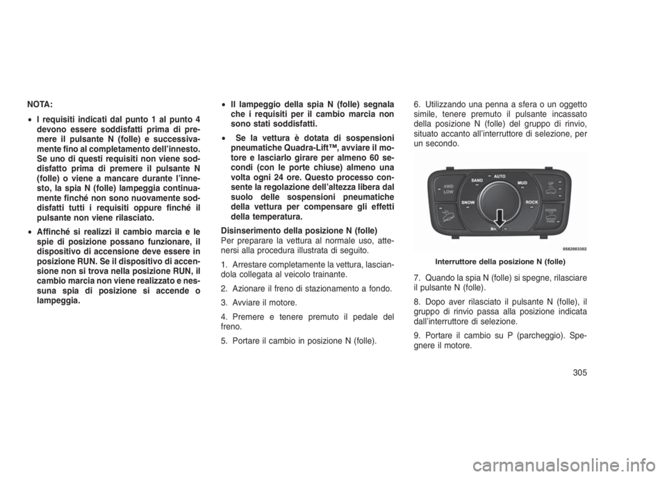 JEEP GRAND CHEROKEE 2014 Libretto Uso Manutenzione (in Italian) NOTA:
•I requisiti indicati dal punto 1 al punto 4
devono essere soddisfatti prima di pre-
mere il pulsante N (folle) e successiva-
mente fino al completamento dell’innesto.
Se uno di questi requi JEEP GRAND CHEROKEE 2014 Libretto Uso Manutenzione (in Italian) NOTA:
•I requisiti indicati dal punto 1 al punto 4
devono essere soddisfatti prima di pre-
mere il pulsante N (folle) e successiva-
mente fino al completamento dell’innesto.
Se uno di questi requi
