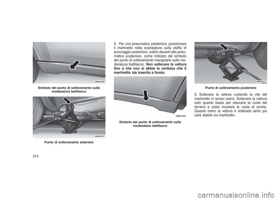 JEEP GRAND CHEROKEE 2014 Libretto Uso Manutenzione (in Italian) 5. Per uno pneumatico posteriore, posizionare
il martinetto nella scanalatura sulla staffa di
ancoraggio posteriore, subito davanti allo pneu-
matico posteriore, come indicato dal simbolo
del punto di JEEP GRAND CHEROKEE 2014 Libretto Uso Manutenzione (in Italian) 5. Per uno pneumatico posteriore, posizionare
il martinetto nella scanalatura sulla staffa di
ancoraggio posteriore, subito davanti allo pneu-
matico posteriore, come indicato dal simbolo
del punto di