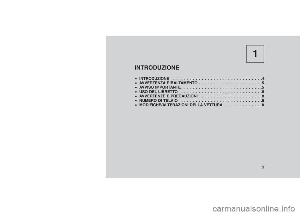 JEEP GRAND CHEROKEE 2013 Libretto Uso Manutenzione (in Italian) 1
INTRODUZIONE
•INTRODUZIONE . . . . . ..........................4
•AVVERTENZA RIBALTAMENTO . . . . . . . . . . . . . . . . . . . . . .5
•AVVISO IMPORTANTE . . . . . . . . . ...................5 JEEP GRAND CHEROKEE 2013 Libretto Uso Manutenzione (in Italian) 1
INTRODUZIONE
•INTRODUZIONE . . . . . ..........................4
•AVVERTENZA RIBALTAMENTO . . . . . . . . . . . . . . . . . . . . . .5
•AVVISO IMPORTANTE . . . . . . . . . ...................5