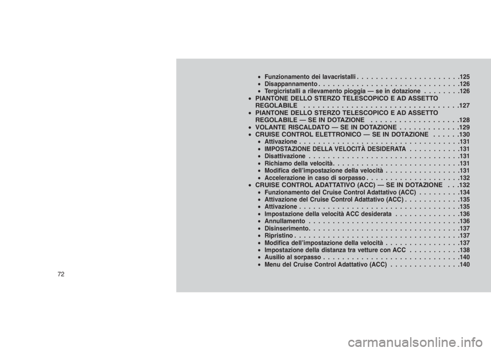JEEP GRAND CHEROKEE 2014 Libretto Uso Manutenzione (in Italian) •Funzionamento dei lavacristalli......................125
•Disappannamento..............................126
•Tergicristalli a rilevamento pioggia — se in dotazione........126
•PIANTONE DELLO JEEP GRAND CHEROKEE 2014 Libretto Uso Manutenzione (in Italian) •Funzionamento dei lavacristalli......................125
•Disappannamento..............................126
•Tergicristalli a rilevamento pioggia — se in dotazione........126
•PIANTONE DELLO