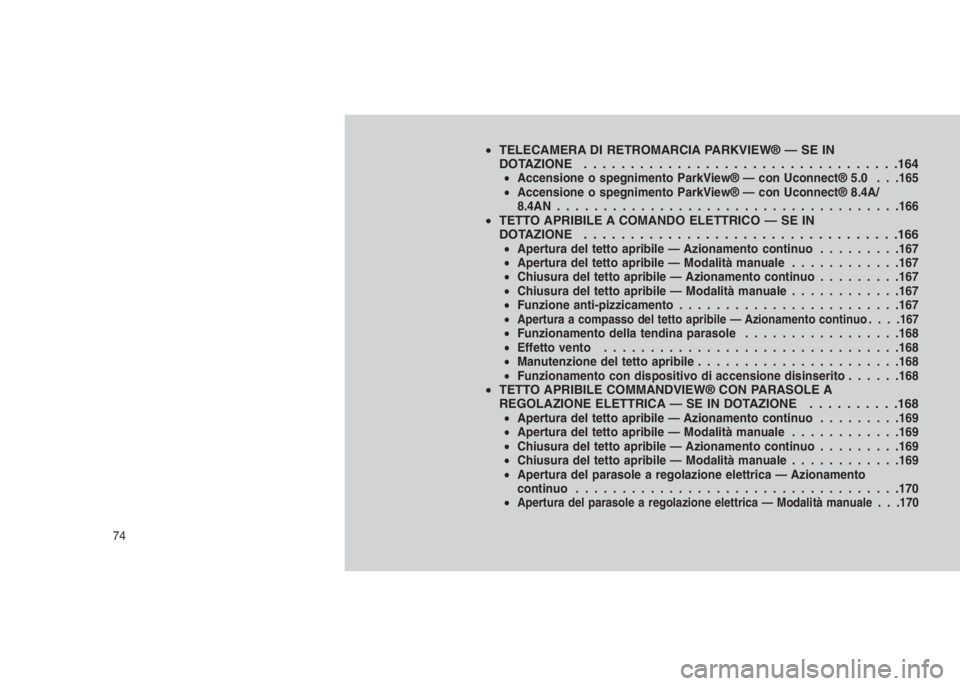 JEEP GRAND CHEROKEE 2014 Libretto Uso Manutenzione (in Italian) •TELECAMERA DI RETROMARCIA PARKVIEW® — SE IN
DOTAZIONE . . . . . . . . . . . . . . . . . . . . . . ............164
•Accensione o spegnimento ParkView® — con Uconnect® 5.0 . . .165
•Accens JEEP GRAND CHEROKEE 2014 Libretto Uso Manutenzione (in Italian) •TELECAMERA DI RETROMARCIA PARKVIEW® — SE IN
DOTAZIONE . . . . . . . . . . . . . . . . . . . . . . ............164
•Accensione o spegnimento ParkView® — con Uconnect® 5.0 . . .165
•Accens