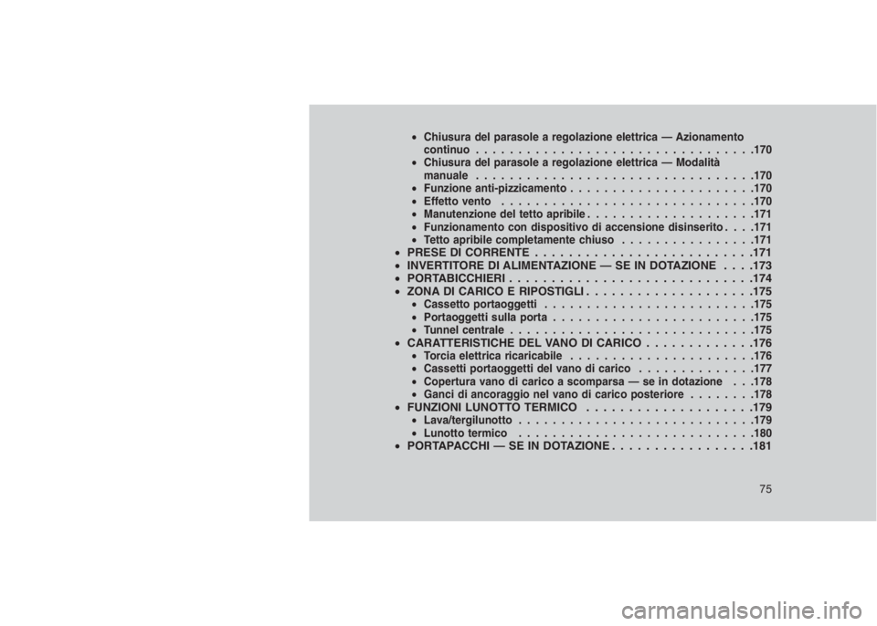JEEP GRAND CHEROKEE 2014 Libretto Uso Manutenzione (in Italian) •Chiusura del parasole a regolazione elettrica — Azionamento
continuo.................................170
•Chiusura del parasole a regolazione elettrica — Modalità
manuale.................... JEEP GRAND CHEROKEE 2014 Libretto Uso Manutenzione (in Italian) •Chiusura del parasole a regolazione elettrica — Azionamento
continuo.................................170
•Chiusura del parasole a regolazione elettrica — Modalità
manuale....................