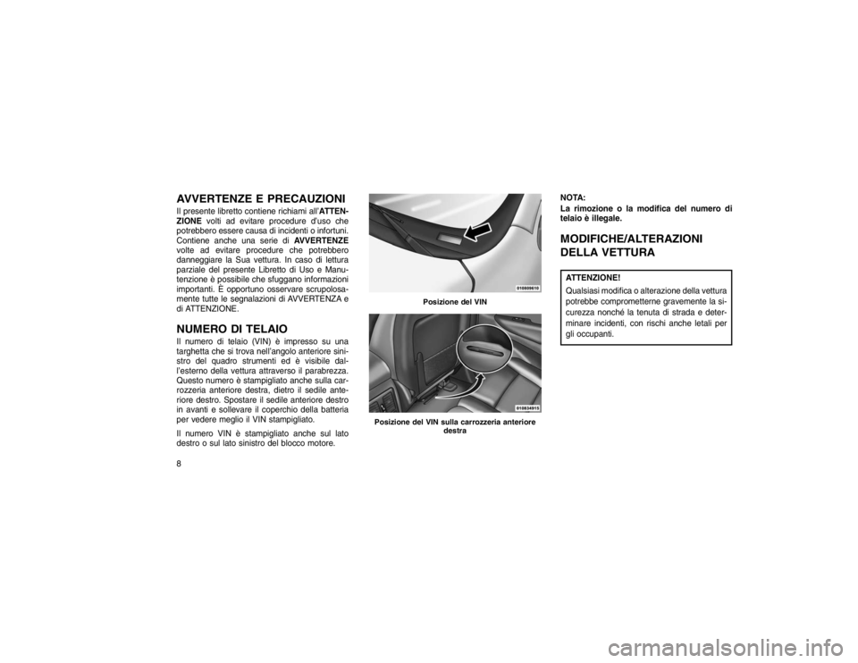 JEEP GRAND CHEROKEE 2016 Libretto Uso Manutenzione (in Italian) AVVERTENZE E PRECAUZIONIIl presente libretto contiene richiami all’ATTEN-
ZIONEvolti ad evitare procedure d’uso che
potrebbero essere causa di incidenti o infortuni.
Contiene anche una serie di AV JEEP GRAND CHEROKEE 2016 Libretto Uso Manutenzione (in Italian) AVVERTENZE E PRECAUZIONIIl presente libretto contiene richiami all’ATTEN-
ZIONEvolti ad evitare procedure d’uso che
potrebbero essere causa di incidenti o infortuni.
Contiene anche una serie di AV