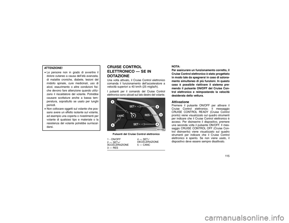 JEEP GRAND CHEROKEE 2016 Libretto Uso Manutenzione (in Italian) ATTENZIONE!
Le persone non in grado di avvertire il
dolore cutaneo a causa dell’età avanzata,
di malattie croniche, diabete, lesioni del
midollo spinale, cure medicinali, uso di
alcol, esaurimento JEEP GRAND CHEROKEE 2016 Libretto Uso Manutenzione (in Italian) ATTENZIONE!
Le persone non in grado di avvertire il
dolore cutaneo a causa dell’età avanzata,
di malattie croniche, diabete, lesioni del
midollo spinale, cure medicinali, uso di
alcol, esaurimento