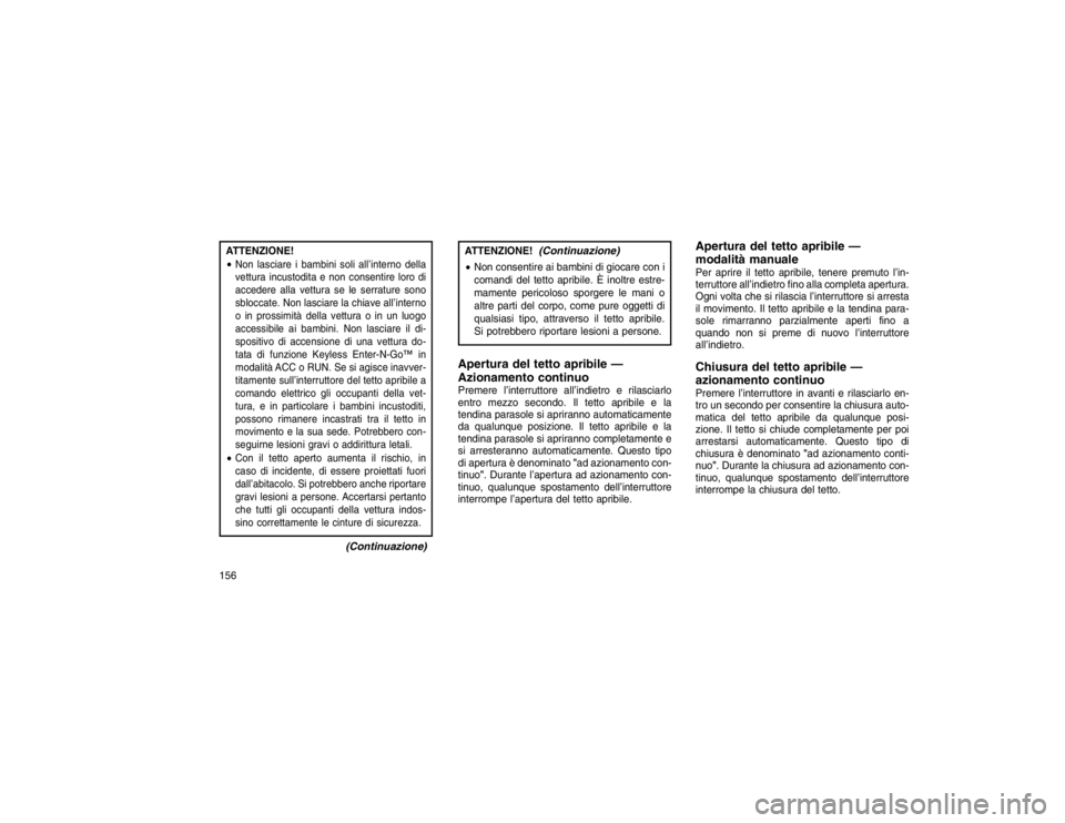 JEEP GRAND CHEROKEE 2016 Libretto Uso Manutenzione (in Italian) ATTENZIONE!
Non lasciare i bambini soli all’interno della
vettura incustodita e non consentire loro di
accedere alla vettura se le serrature sono
sbloccate. Non lasciare la chiave all’interno
o i JEEP GRAND CHEROKEE 2016 Libretto Uso Manutenzione (in Italian) ATTENZIONE!
Non lasciare i bambini soli all’interno della
vettura incustodita e non consentire loro di
accedere alla vettura se le serrature sono
sbloccate. Non lasciare la chiave all’interno
o i