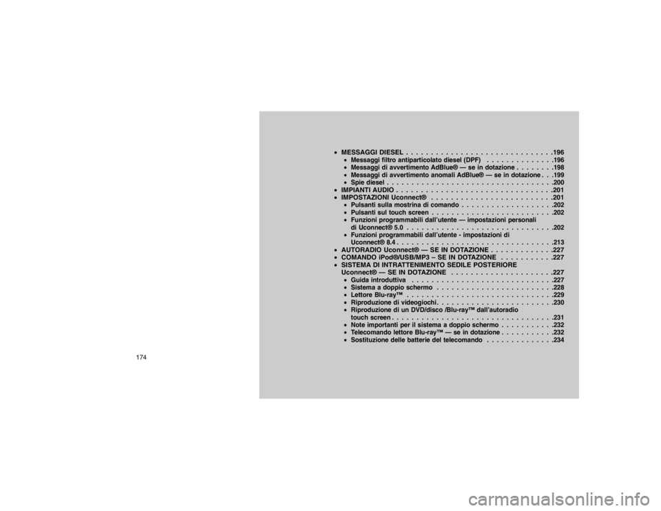 JEEP GRAND CHEROKEE 2016  Libretto Uso Manutenzione (in Italian) MESSAGGI DIESEL . . . . . . . . . . . . . . . . . . . . . . . . . . . . . .196
Messaggi filtro antiparticolato diesel (DPF) . . . . . . . . . . . . . .196
 Messaggi di avvertimento AdBlue® — se 