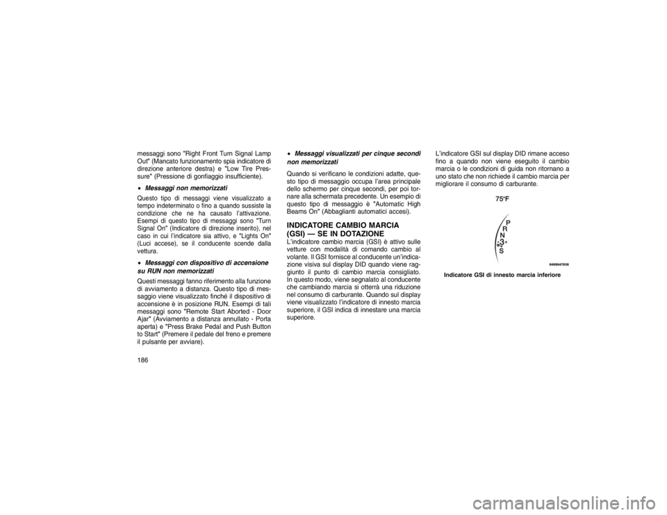 JEEP GRAND CHEROKEE 2015 Libretto Uso Manutenzione (in Italian) messaggi sono"Right Front Turn Signal Lamp
Out" (Mancato funzionamento spia indicatore di
direzione anteriore destra) e "Low Tire Pres-
sure" (Pressione di gonfiaggio insufficiente).
Messaggi non me JEEP GRAND CHEROKEE 2015 Libretto Uso Manutenzione (in Italian) messaggi sono"Right Front Turn Signal Lamp
Out" (Mancato funzionamento spia indicatore di
direzione anteriore destra) e "Low Tire Pres-
sure" (Pressione di gonfiaggio insufficiente).
Messaggi non me