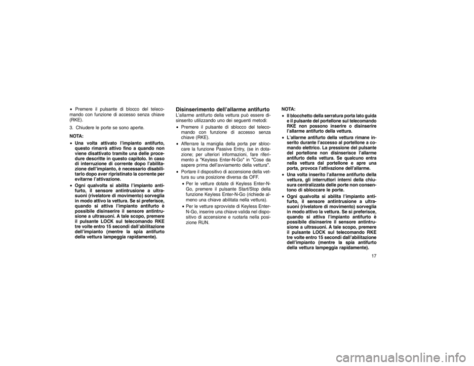 JEEP GRAND CHEROKEE 2016 Libretto Uso Manutenzione (in Italian) Premere il pulsante di blocco del teleco-
mando con funzione di accesso senza chiave
(RKE).
3. Chiudere le porte se sono aperte.
NOTA:
Una volta attivato l’impianto antifurto,
questo rimarrà att JEEP GRAND CHEROKEE 2016 Libretto Uso Manutenzione (in Italian) Premere il pulsante di blocco del teleco-
mando con funzione di accesso senza chiave
(RKE).
3. Chiudere le porte se sono aperte.
NOTA:
Una volta attivato l’impianto antifurto,
questo rimarrà att