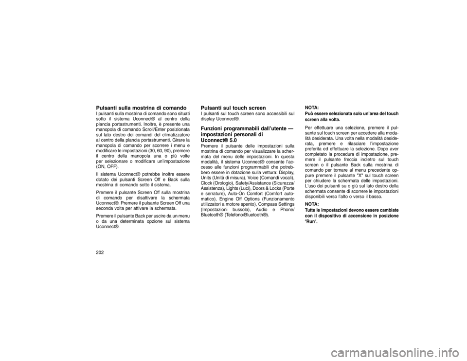 JEEP GRAND CHEROKEE 2016 Libretto Uso Manutenzione (in Italian) Pulsanti sulla mostrina di comandoI pulsanti sulla mostrina di comando sono situati
sotto il sistema Uconnect® al centro della
plancia portastrumenti. Inoltre, è presente una
manopola di comando Scr JEEP GRAND CHEROKEE 2016 Libretto Uso Manutenzione (in Italian) Pulsanti sulla mostrina di comandoI pulsanti sulla mostrina di comando sono situati
sotto il sistema Uconnect® al centro della
plancia portastrumenti. Inoltre, è presente una
manopola di comando Scr
