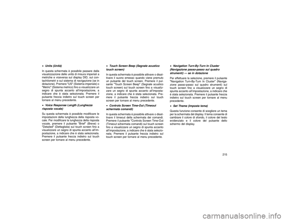 JEEP GRAND CHEROKEE 2016 Libretto Uso Manutenzione (in Italian) Units (Unità)
In questa schermata è possibile passare dalla
visualizzazione delle unità di misura imperiali a
metriche e viceversa sul display DID, sul con-
tachilometri e sul sistema di navigazio JEEP GRAND CHEROKEE 2016 Libretto Uso Manutenzione (in Italian) Units (Unità)
In questa schermata è possibile passare dalla
visualizzazione delle unità di misura imperiali a
metriche e viceversa sul display DID, sul con-
tachilometri e sul sistema di navigazio