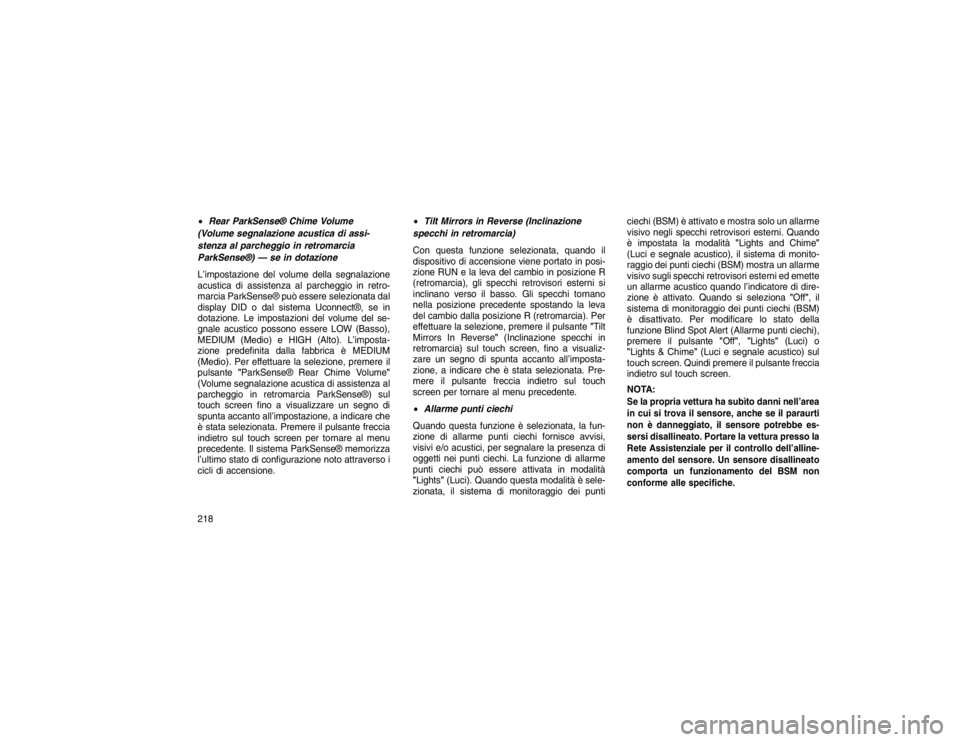 JEEP GRAND CHEROKEE 2016 Libretto Uso Manutenzione (in Italian) Rear ParkSense® Chime Volume
(Volume segnalazione acustica di assi-
stenza al parcheggio in retromarcia
ParkSense®) — se in dotazione
L’impostazione del volume della segnalazione
acustica di as JEEP GRAND CHEROKEE 2016 Libretto Uso Manutenzione (in Italian) Rear ParkSense® Chime Volume
(Volume segnalazione acustica di assi-
stenza al parcheggio in retromarcia
ParkSense®) — se in dotazione
L’impostazione del volume della segnalazione
acustica di as