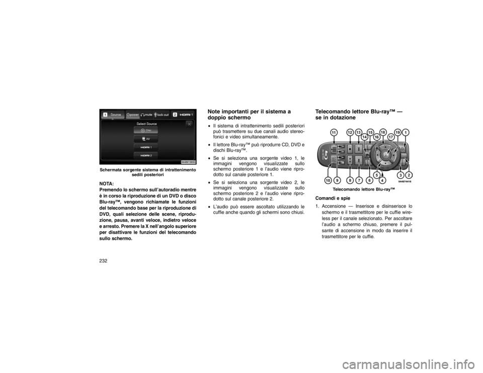 JEEP GRAND CHEROKEE 2016 Libretto Uso Manutenzione (in Italian) NOTA:
Premendo lo schermo sull’autoradio mentre
è in corso la riproduzione di un DVD o disco
Blu-ray™, vengono richiamate le funzioni
del telecomando base per la riproduzione di
DVD, quali selezi JEEP GRAND CHEROKEE 2016 Libretto Uso Manutenzione (in Italian) NOTA:
Premendo lo schermo sull’autoradio mentre
è in corso la riproduzione di un DVD o disco
Blu-ray™, vengono richiamate le funzioni
del telecomando base per la riproduzione di
DVD, quali selezi