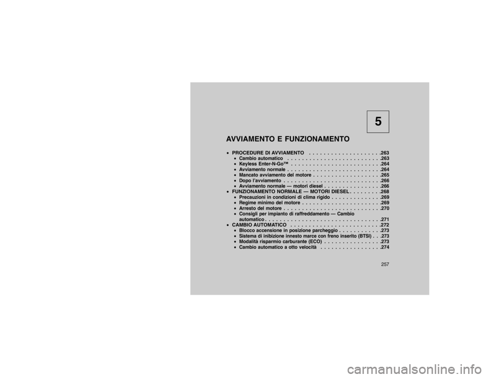 JEEP GRAND CHEROKEE 2016 Libretto Uso Manutenzione (in Italian) 5
AVVIAMENTO E FUNZIONAMENTO
PROCEDURE DI AVVIAMENTO . . . . . . . . . . . . . . . . . . . .263
Cambio automatico . . . . . . . . . . . . . . . . . . . . . . . . . .263
Keyless Enter-N-Goâ„¢ . . JEEP GRAND CHEROKEE 2016 Libretto Uso Manutenzione (in Italian) 5
AVVIAMENTO E FUNZIONAMENTO
PROCEDURE DI AVVIAMENTO . . . . . . . . . . . . . . . . . . . .263
Cambio automatico . . . . . . . . . . . . . . . . . . . . . . . . . .263
Keyless Enter-N-Goâ„¢ . .