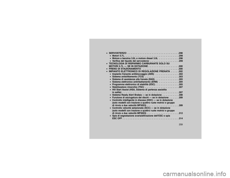 JEEP GRAND CHEROKEE 2016 Libretto Uso Manutenzione (in Italian) SERVOSTERZO . . . . . . . . . . . . . . . . . . . . . . . . . . . . . .298
Motori 5.7L . . . . . . . . . . . . . . . . . . . . . . . . . . . . . . . .298
Motore a benzina 3.6L e motore diesel 3.0L JEEP GRAND CHEROKEE 2016 Libretto Uso Manutenzione (in Italian) SERVOSTERZO . . . . . . . . . . . . . . . . . . . . . . . . . . . . . .298
Motori 5.7L . . . . . . . . . . . . . . . . . . . . . . . . . . . . . . . .298
Motore a benzina 3.6L e motore diesel 3.0L