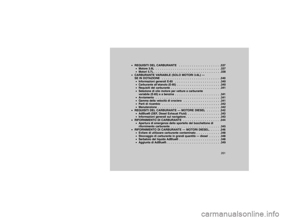 JEEP GRAND CHEROKEE 2016  Libretto Uso Manutenzione (in Italian) REQUISITI DEL CARBURANTE . . . . . . . . . . . . . . . . . . . .337
Motore 3.6L . . . . . . . . . . . . . . . . . . . . . . . . . . . . . . .337
 Motori 5.7L . . . . . . . . . . . . . . . . . . . .