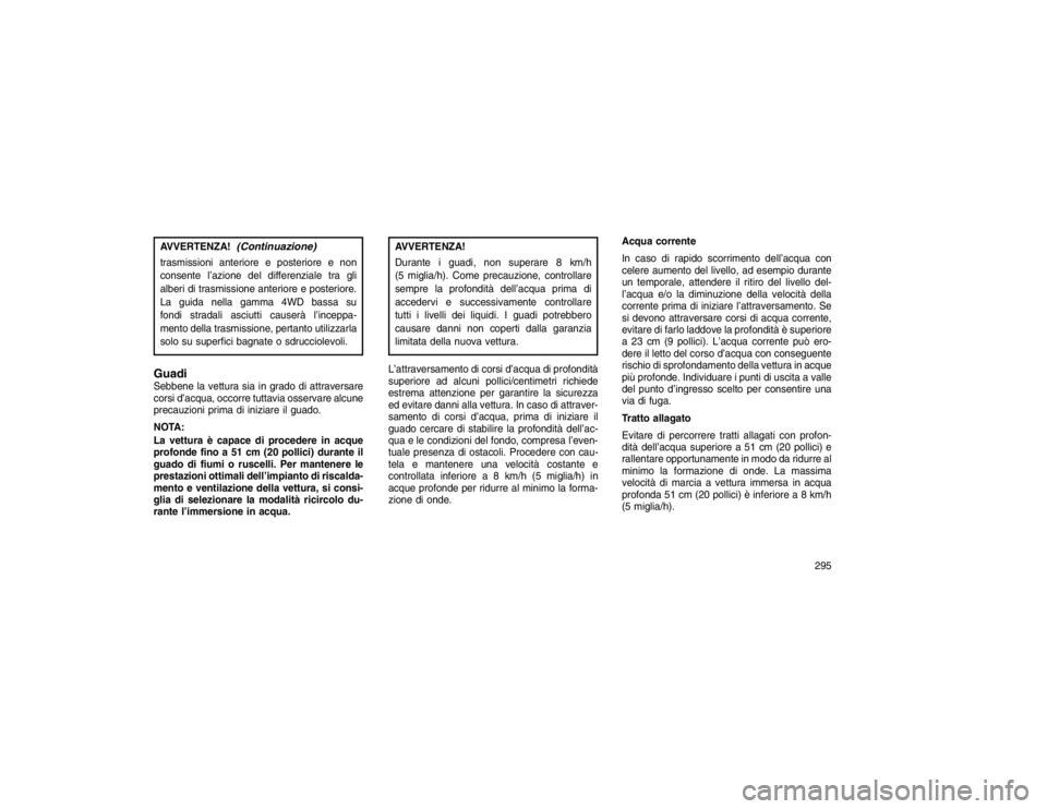 JEEP GRAND CHEROKEE 2016 Libretto Uso Manutenzione (in Italian) AVVERTENZA!
(Continuazione)
trasmissioni anteriore e posteriore e non
consente l’azione del differenziale tra gli
alberi di trasmissione anteriore e posteriore.
La guida nella gamma 4WD bassa su
fon JEEP GRAND CHEROKEE 2016 Libretto Uso Manutenzione (in Italian) AVVERTENZA!
(Continuazione)
trasmissioni anteriore e posteriore e non
consente l’azione del differenziale tra gli
alberi di trasmissione anteriore e posteriore.
La guida nella gamma 4WD bassa su
fon