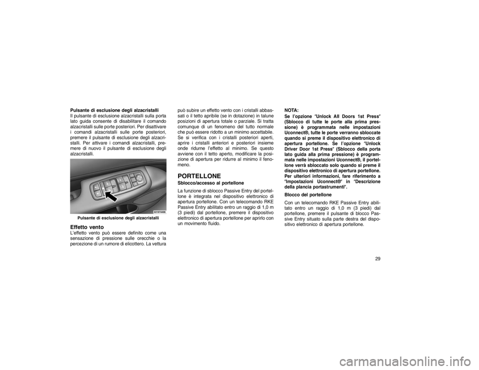 JEEP GRAND CHEROKEE 2015 Libretto Uso Manutenzione (in Italian) Pulsante di esclusione degli alzacristalli
Il pulsante di esclusione alzacristalli sulla porta
lato guida consente di disabilitare il comando
alzacristalli sulle porte posteriori. Per disattivare
i co JEEP GRAND CHEROKEE 2015 Libretto Uso Manutenzione (in Italian) Pulsante di esclusione degli alzacristalli
Il pulsante di esclusione alzacristalli sulla porta
lato guida consente di disabilitare il comando
alzacristalli sulle porte posteriori. Per disattivare
i co