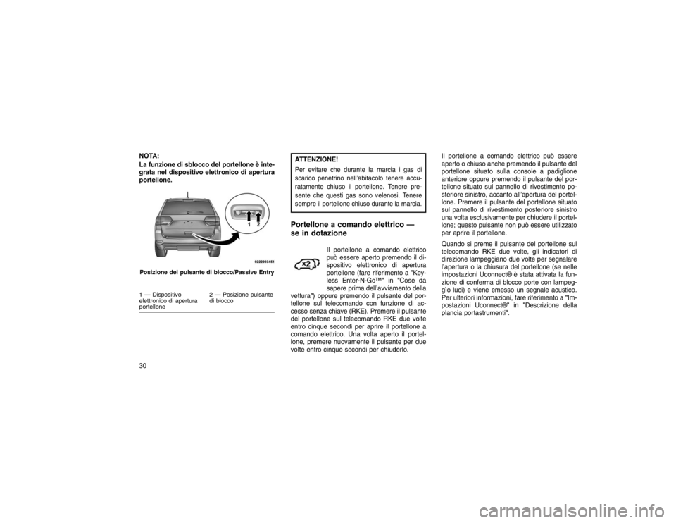 JEEP GRAND CHEROKEE 2015 Libretto Uso Manutenzione (in Italian) NOTA:
La funzione di sblocco del portellone è inte-
grata nel dispositivo elettronico di apertura
portellone.
ATTENZIONE!Per evitare che durante la marcia i gas di
scarico penetrino nell’abitacolo JEEP GRAND CHEROKEE 2015 Libretto Uso Manutenzione (in Italian) NOTA:
La funzione di sblocco del portellone è inte-
grata nel dispositivo elettronico di apertura
portellone.
ATTENZIONE!Per evitare che durante la marcia i gas di
scarico penetrino nell’abitacolo